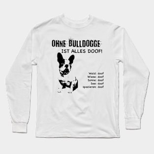 Without bulldog everything is stupid! Long Sleeve T-Shirt